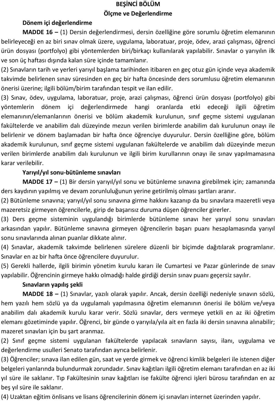 Sınavlar o yarıyılın ilk ve son üç haftası dışında kalan süre içinde tamamlanır.