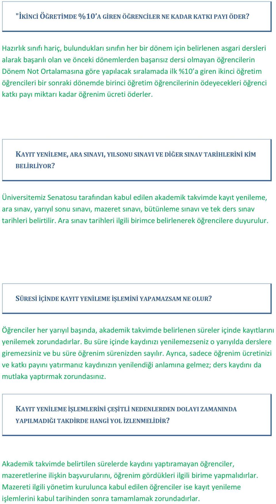 yapılacak sıralamada ilk %10 a giren ikinci öğretim öğrencileri bir sonraki dönemde birinci öğretim öğrencilerinin ödeyecekleri öğrenci katkı payı miktarı kadar öğrenim ücreti öderler.