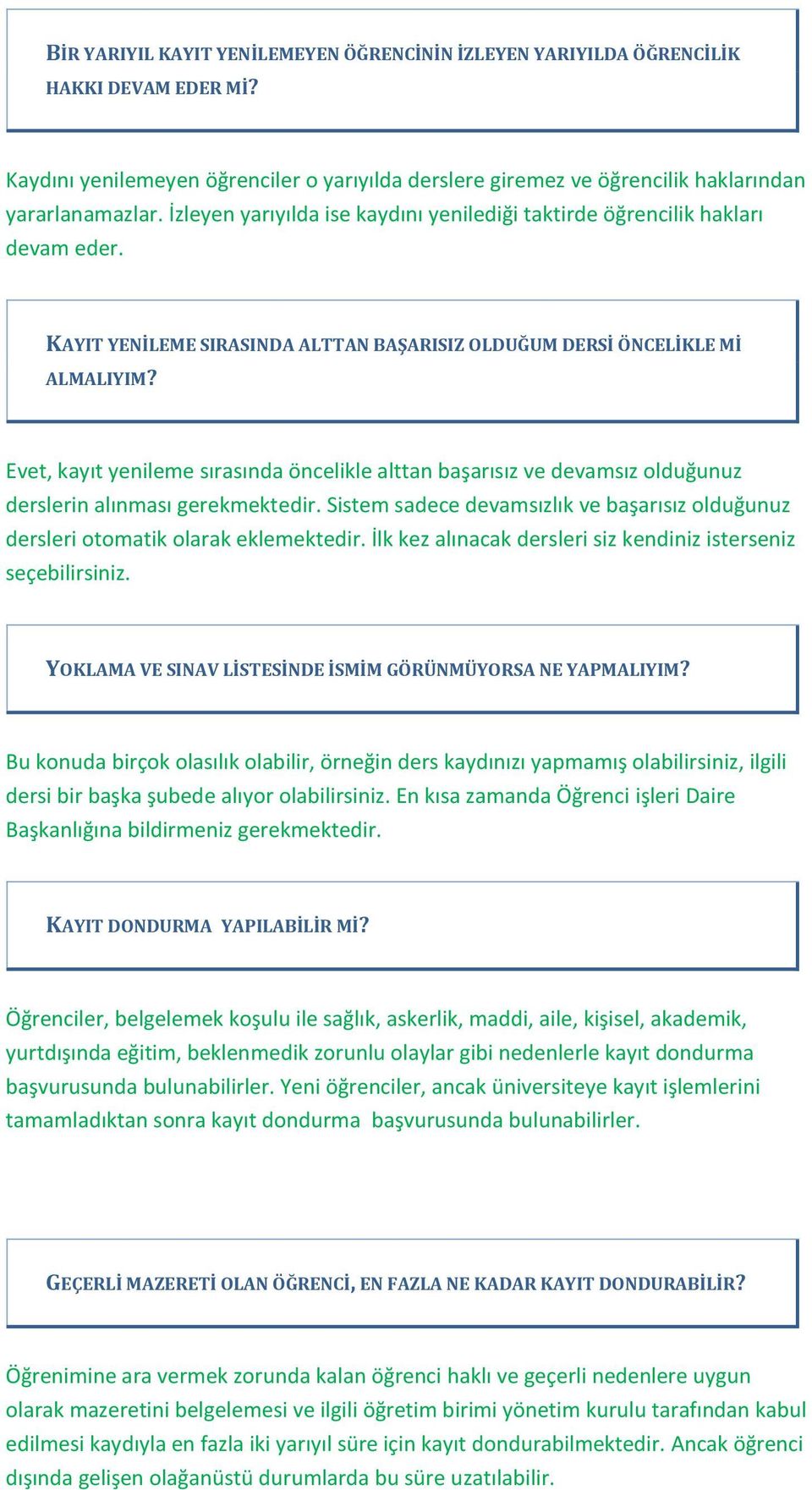 Evet, kayıt yenileme sırasında öncelikle alttan başarısız ve devamsız olduğunuz derslerin alınması gerekmektedir.