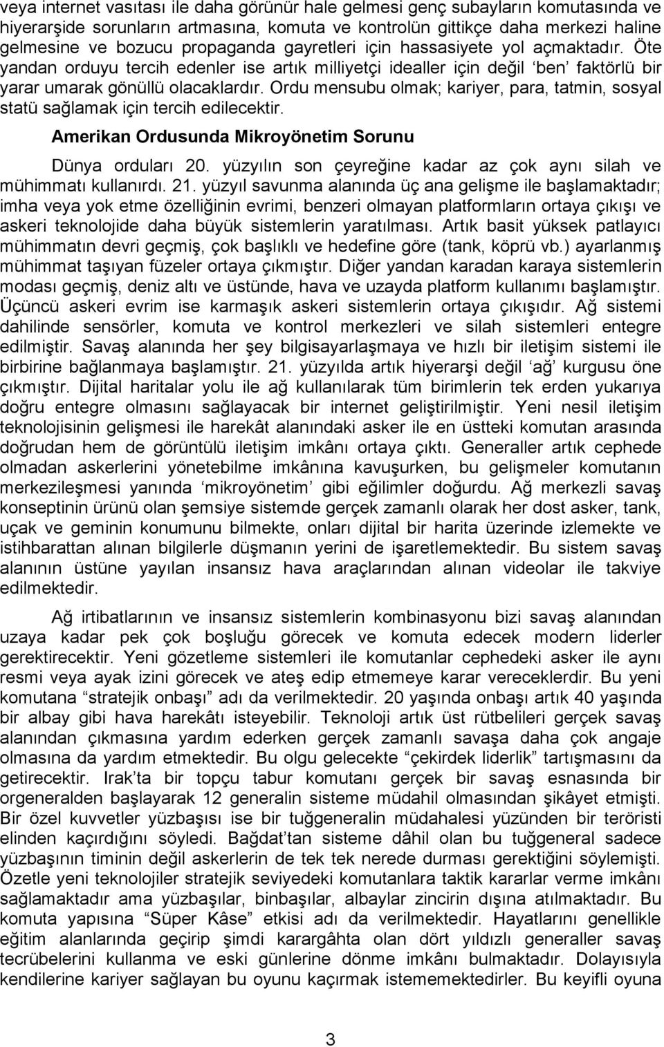 Ordu mensubu olmak; kariyer, para, tatmin, sosyal statü sağlamak için tercih edilecektir. Amerikan Ordusunda Mikroyönetim Sorunu Dünya orduları 20.