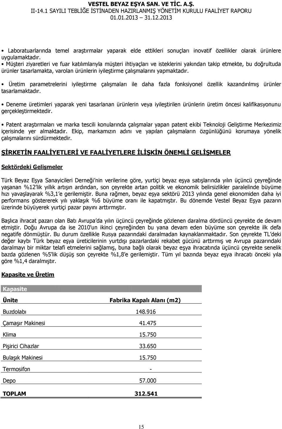 Üretim parametrelerini iyileştirme çalışmaları ile daha fazla fonksiyonel özellik kazandırılmış ürünler tasarlamaktadır.