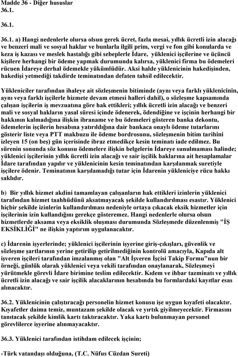 kazası ve meslek hastalığı gibi sebeplerle İdare, yüklenici işçilerine ve üçüncü kişilere herhangi bir ödeme yapmak durumunda kalırsa, yüklenici firma bu ödemeleri rücuen İdareye derhal ödemekle