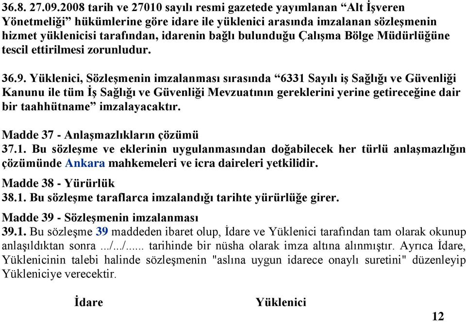 bulunduğu Çalışma Bölge Müdürlüğüne tescil ettirilmesi zorunludur. 36.9.