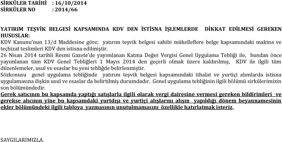 26 Nisan 2014 tarihli Resmi Gazete de yayımlanan Katma Değer Vergisi Genel Uygulama Tebliği ile, bundan önce yayımlanan tüm KDV Genel Tebliğleri 1 Mayıs 2014 den geçerli olmak üzere kaldırılmış, KDV