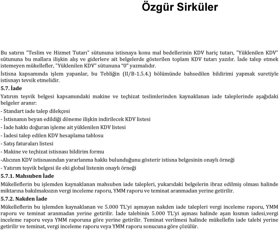 ) bölümünde bahsedilen bildirimi yapmak suretiyle istisnayı tevsik etmelidir. 5.7.