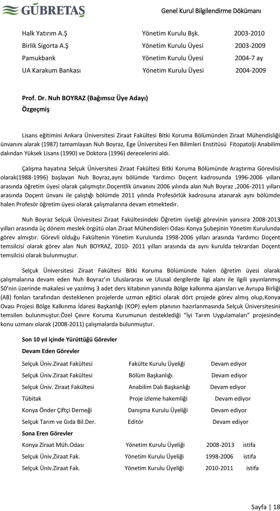 Üniversitesi Fen Bilimleri Enstitüsü Fitopatolji Anabilim dalından Yüksek Lisans (1990) ve Doktora (1996) derecelerini aldı.