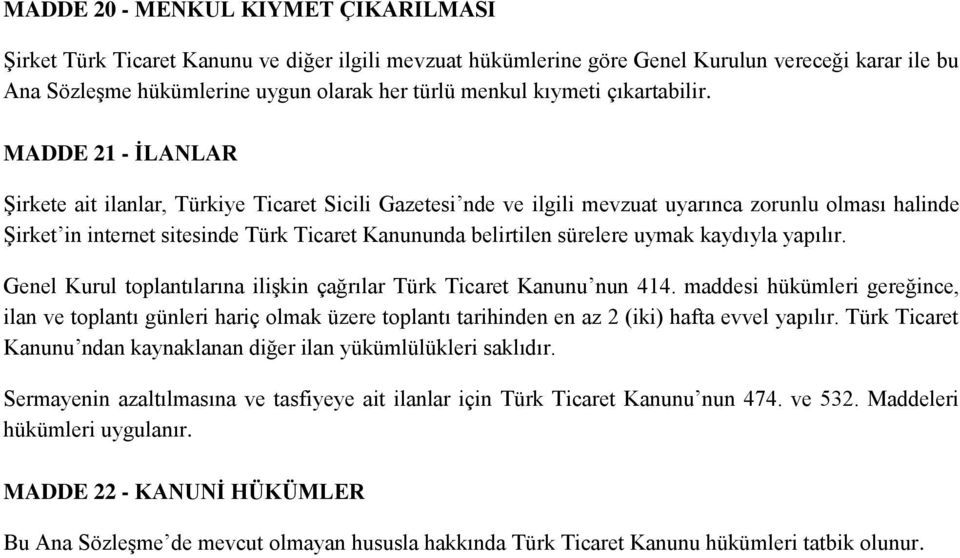 MADDE 21 - İLANLAR Şirkete ait ilanlar, Türkiye Ticaret Sicili Gazetesi nde ve ilgili mevzuat uyarınca zorunlu olması halinde Şirket in internet sitesinde Türk Ticaret Kanununda belirtilen sürelere