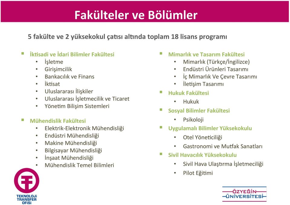 m Bilişim Sistemleri Mühendislik Fakültesi Elektrik- Elektronik Mühendisliği Endüstri Mühendisliği Makine Mühendisliği Bilgisayar Mühendisliği İnşaat Mühendisliği Mühendislik Temel Bilimleri