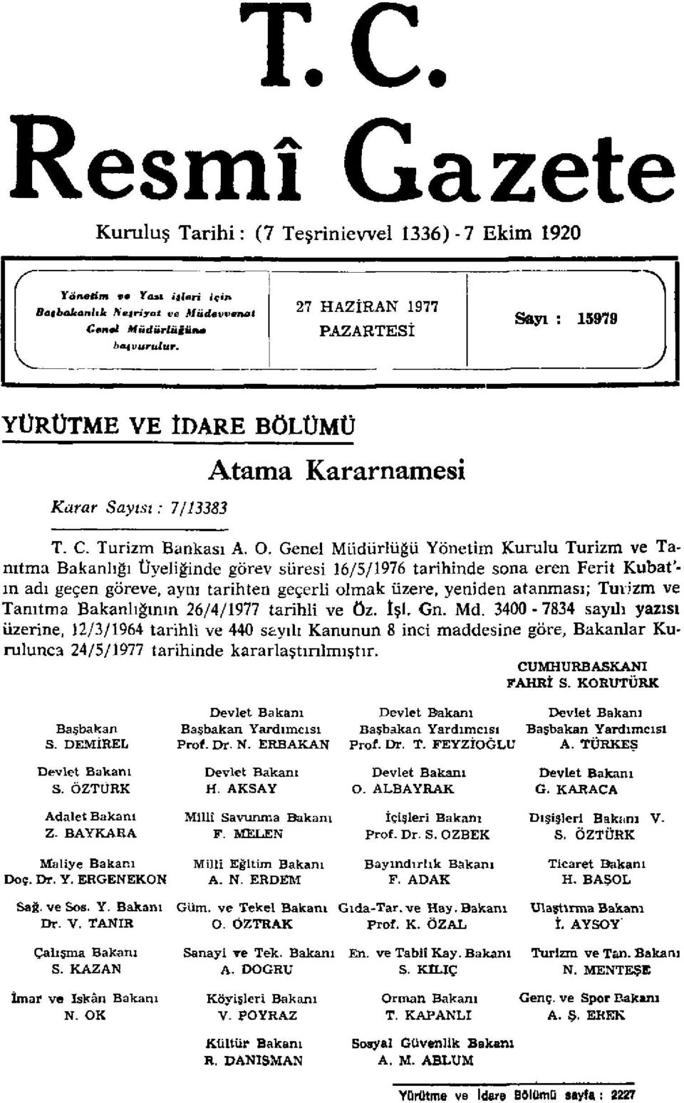 Genel Müdürlüğü Yönetim Kurulu Turizm ve Tanıtma Bakanlığı Üyeliğinde görev süresi 16/5/1976 tarihinde sona eren Ferit Kubatın adı geçen göreve, aynı tarihten geçerli olmak üzere, yeniden atanması;