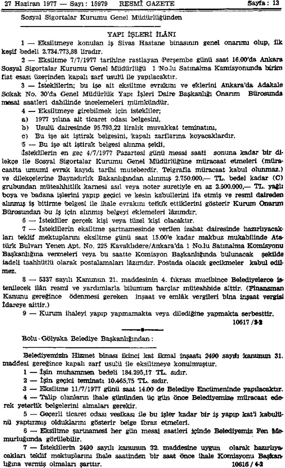 lu Satmalma Kamisyonunda birim fiat esası üzerinden kapalı zarf usulü ile yapılacaktır. 3 İsteklilerin; bu işe ait eksiltme evrakını ve eklerini Ankara'da Adakale Sokak No.