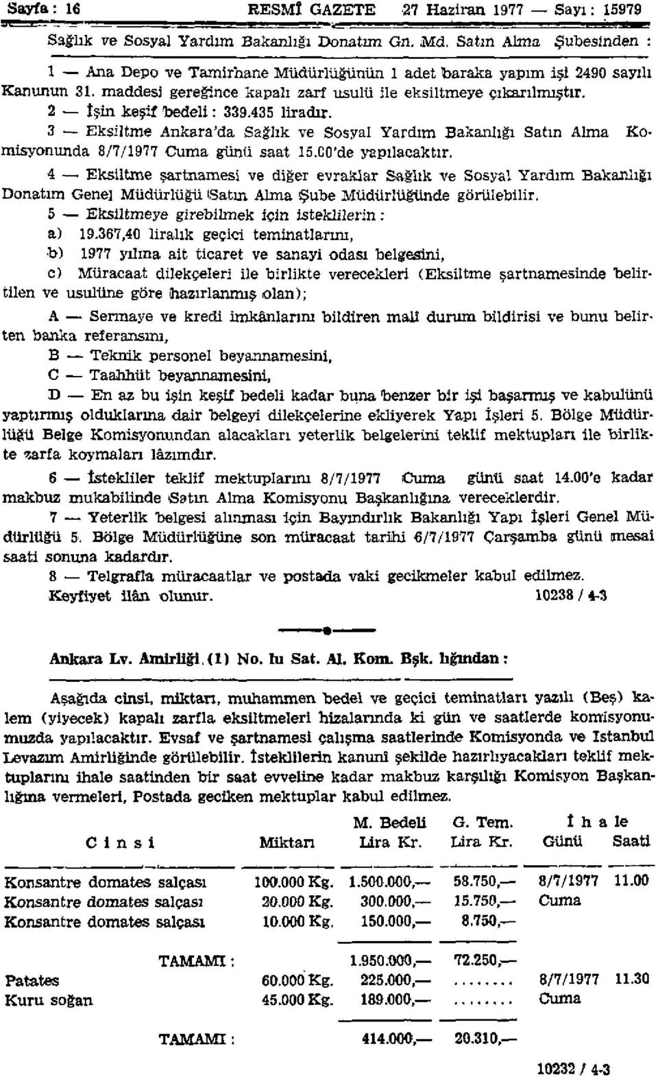 2 - îşin keşif bedeli: 339.435 liradır. 3 Eksiltme Ankara'da Sağlık ve Sosyal Yardım Bakanlığı Satın Alma Komisyonunda 8/7/1977 Cuma günü saat 15.C0'de yapılacaktır.