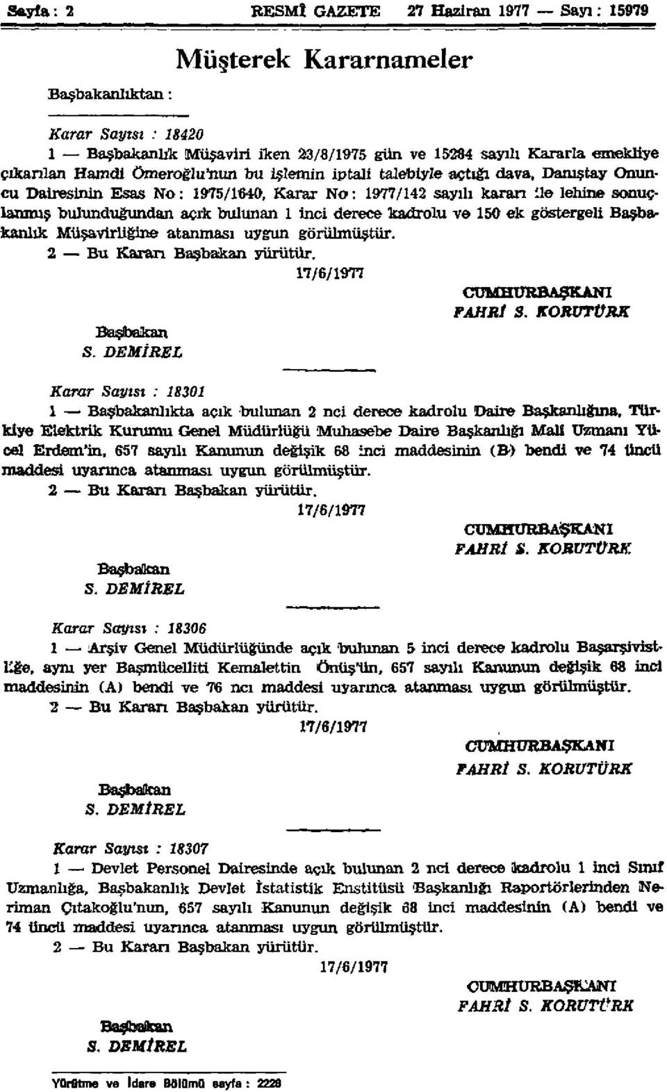 kadrolu ve 150 ek göstergeli Başbakanlık Müşavirliğine atanması uygun görülmüştür. 2 Bu Karan Başbakan yürütür. 17/6/1977 CUMHURBAŞKANİ FAHRİ S. KORVTÜRK Başbakan S.