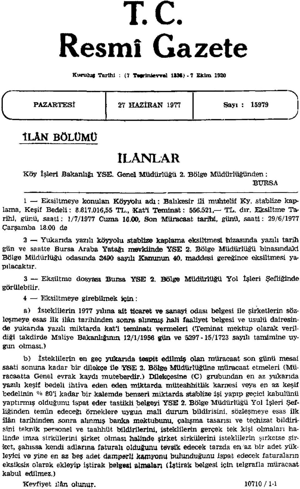 Eksiltme Tarihi, günü, saati: 1/7/1977 Cuma 16.00, Son Müracaat tarihi, günü, saati: 29/6/1977 Çarşamba 18.