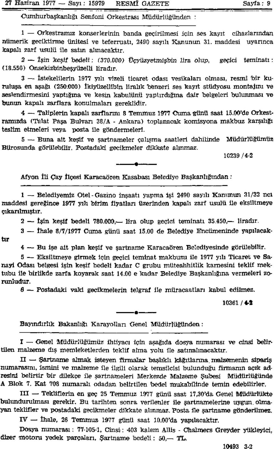 550) Onsekizbinbeşyüzelli liradır. 3 İstekelilerin 1977 yılı vizeli ticaret odası vesikaları olması, resmî bir kuruluşa en aşağı (250.