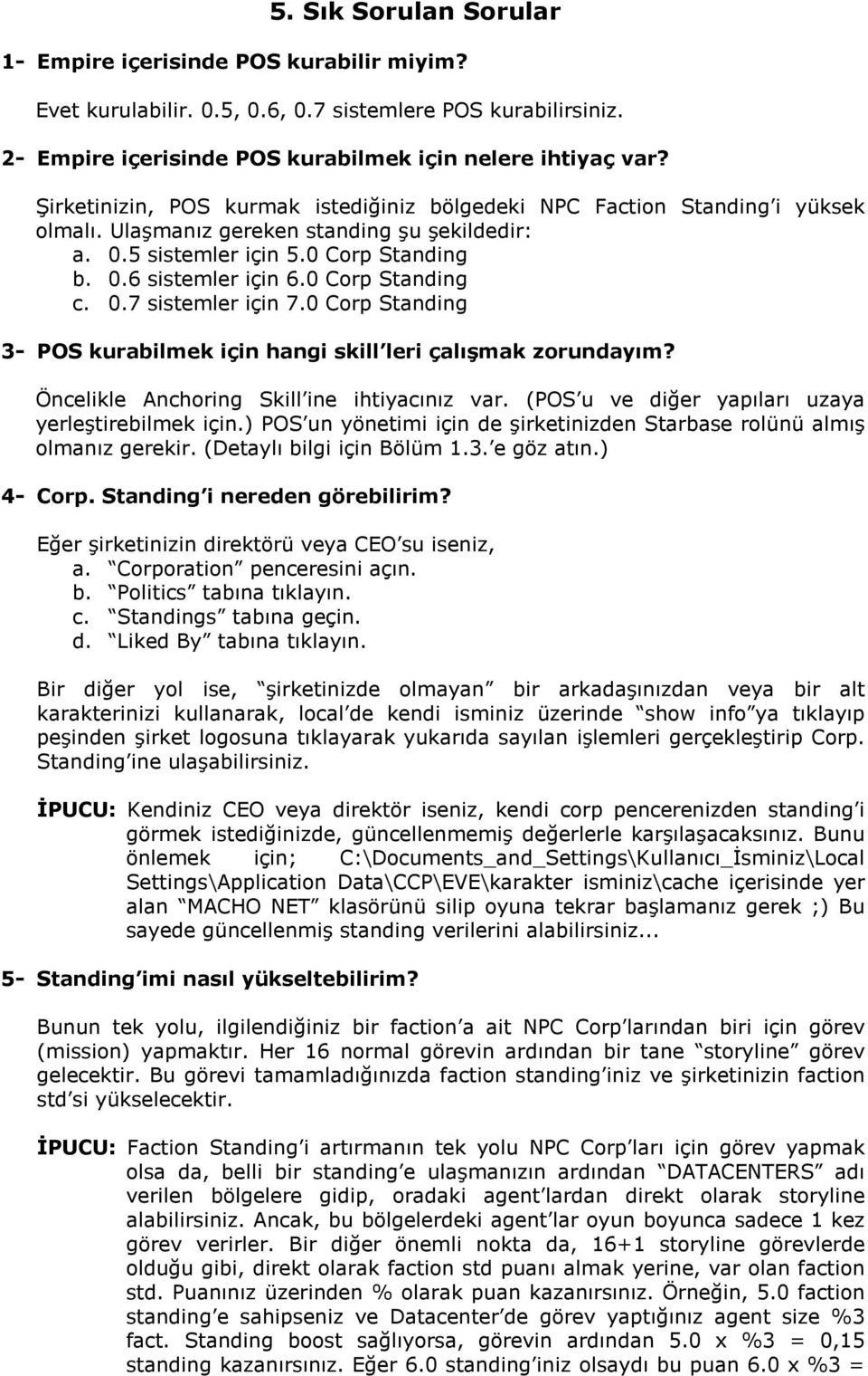 0 Corp Standing c. 0.7 sistemler için 7.0 Corp Standing 3- POS kurabilmek için hangi skill leri çalışmak zorundayım? Öncelikle Anchoring Skill ine ihtiyacınız var.