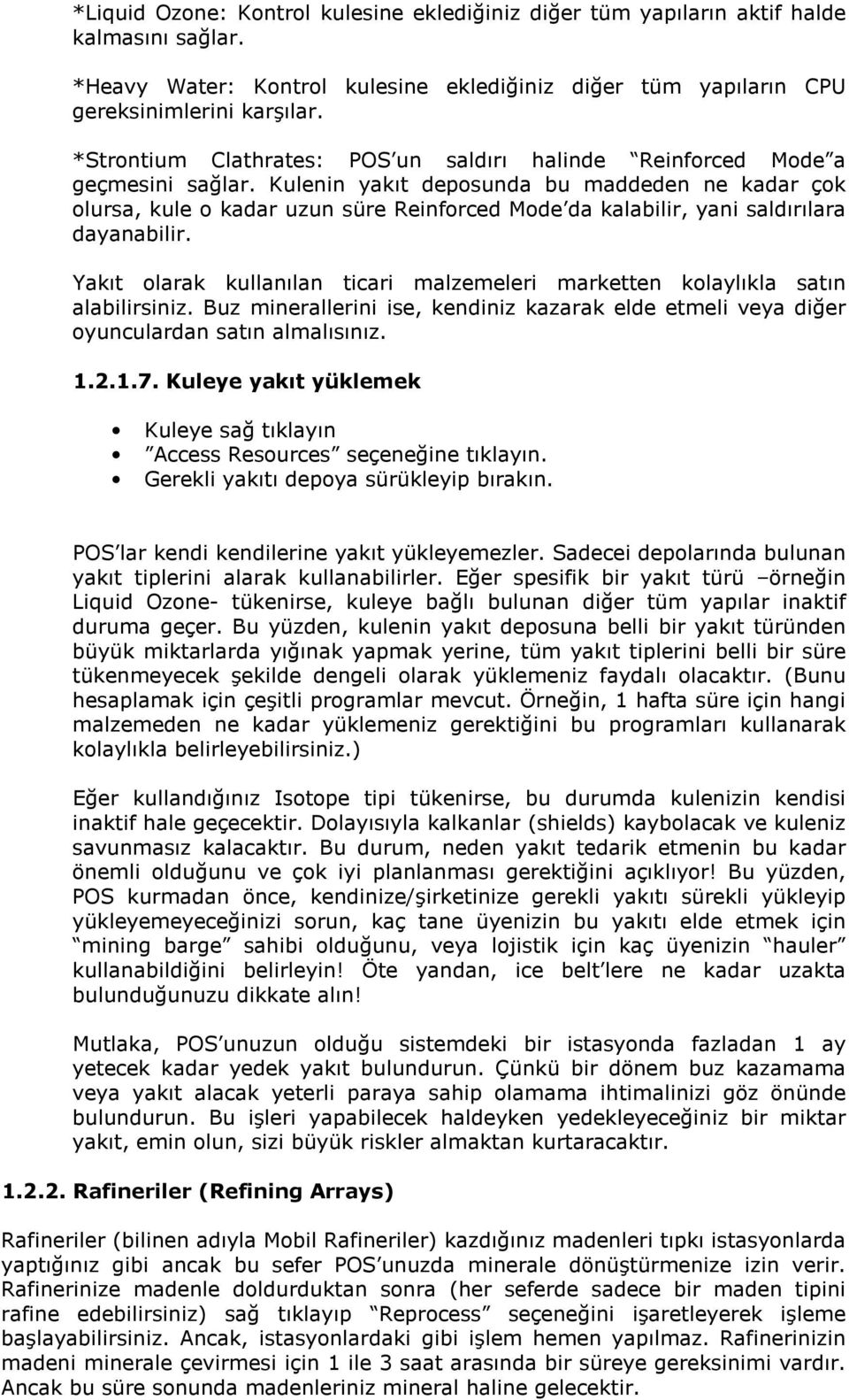 Kulenin yakıt deposunda bu maddeden ne kadar çok olursa, kule o kadar uzun süre Reinforced Mode da kalabilir, yani saldırılara dayanabilir.