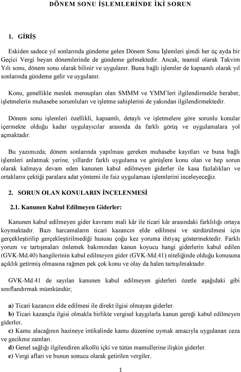 Konu, genellikle meslek mensupları olan SMMM ve YMM leri ilgilendirmekle beraber, işletmelerin muhasebe sorumluları ve işletme sahiplerini de yakından ilgilendirmektedir.