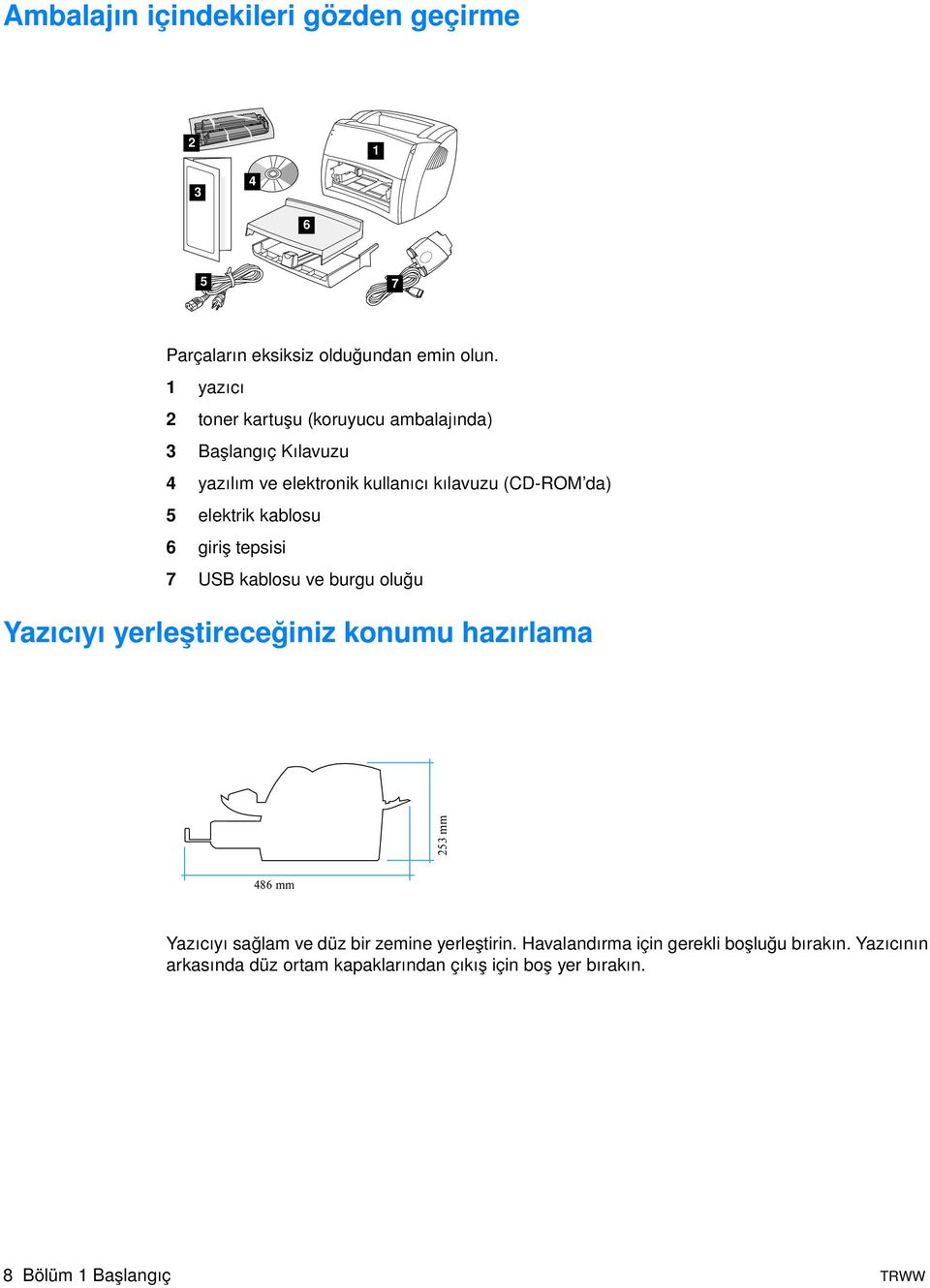 elektrik kablosu 6 giriş tepsisi 7 USB kablosu ve burgu oluğu Yazıcıyı yerleştireceğiniz konumu hazırlama 253 mm 486 mm Yazıcıyı