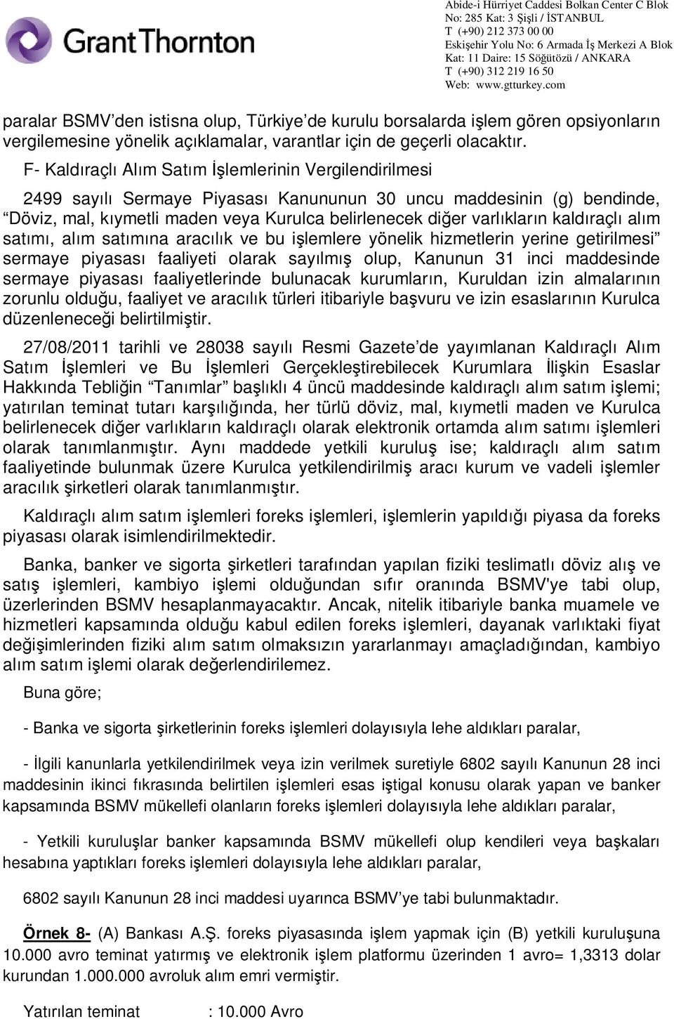 raçl al m sat, al m sat na arac k ve bu i lemlere yönelik hizmetlerin yerine getirilmesi sermaye piyasas faaliyeti olarak say lm olup, Kanunun 31 inci maddesinde sermaye piyasas faaliyetlerinde