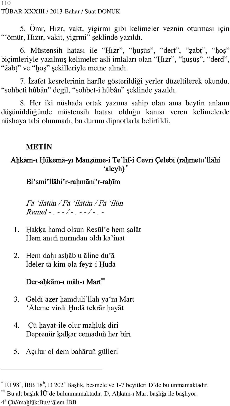 Đzafet kesrelerinin harfle gösterildiği yerler düzeltilerek okundu. sohbeti hûbân değil, sohbet-i hûbân şeklinde yazıldı. 8.