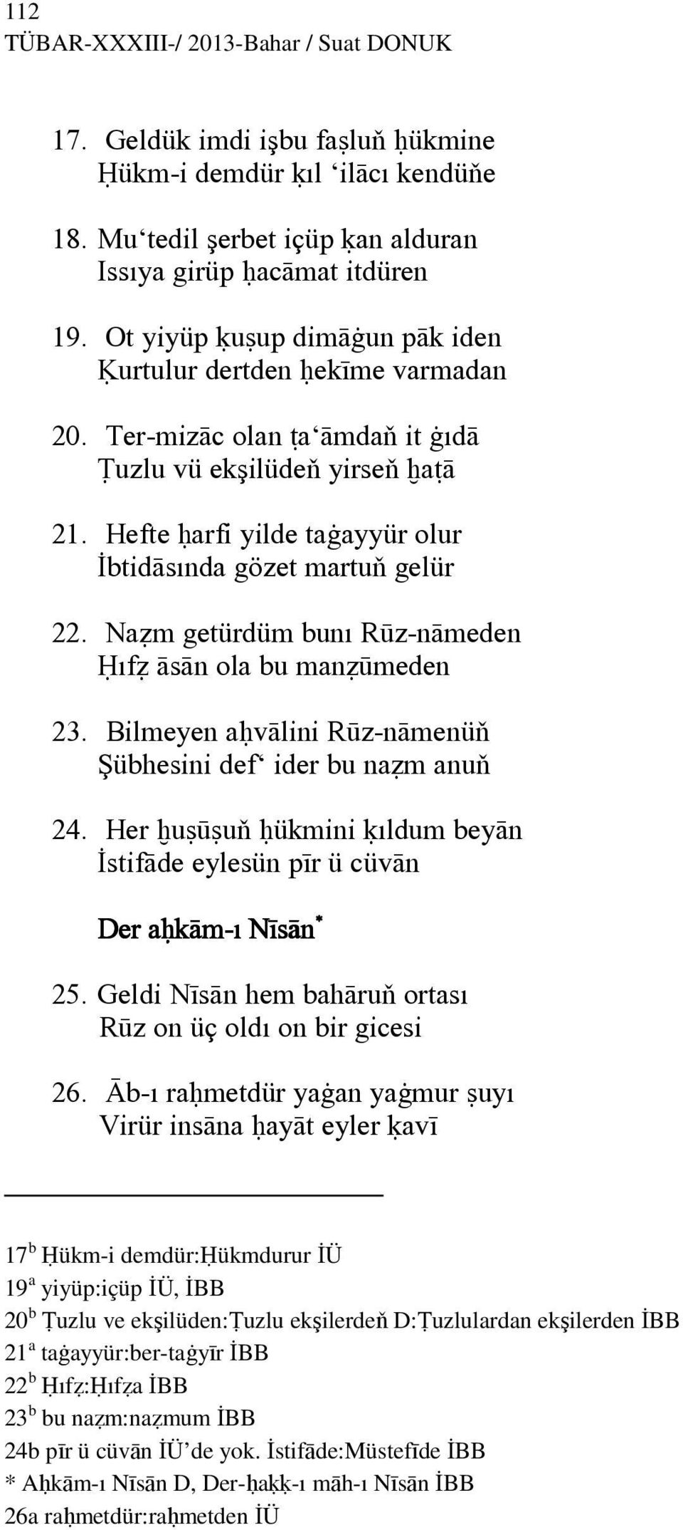 Na m getürdüm bunı Rūz-nāmeden ıf āsān ola bu man ūmeden 23. Bilmeyen a vālini Rūz-nāmenüň Şübhesini def ider bu na m anuň 24.