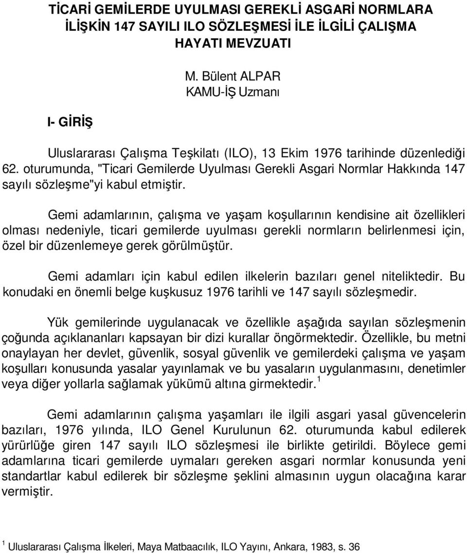 oturumunda, "Ticari Gemilerde Uyulması Gerekli Asgari Normlar Hakkında 147 sayılı sözleşme"yi kabul etmiştir.