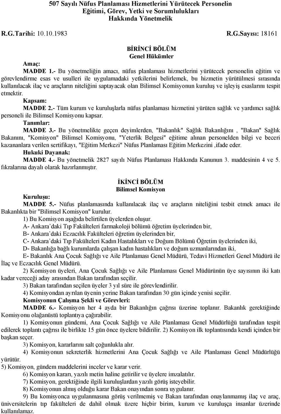 kullanılacak ilaç ve araçların niteliğini saptayacak olan Bilimsel Komisyonun kuruluş ve işleyiş esaslarını tespit etmektir. Kapsam: MADDE 2.