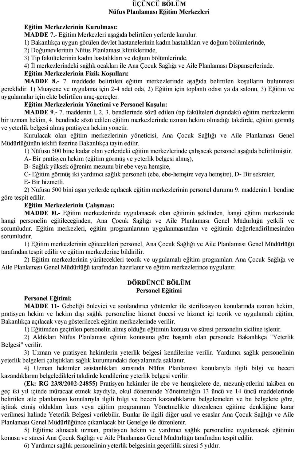 bölümlerinde, 4) İl merkezlerindeki sağlık ocakları ile Ana Çocuk Sağlığı ve Aile Planlaması Dispanserlerinde. Eğitim Merkezlerinin Fizik Koşulları: MADDE 8.- 7.