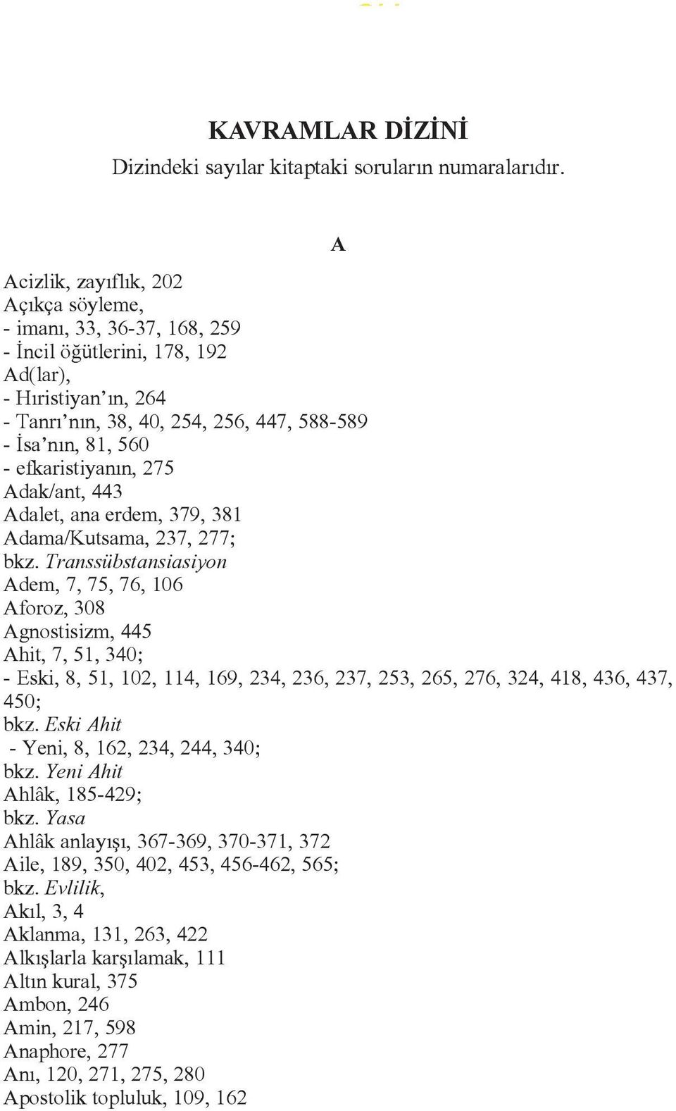 efkaristiyanýn, 275 Adak/ant, 443 Adalet, ana erdem, 379, 381 Adama/Kutsama, 237, 277; bkz.