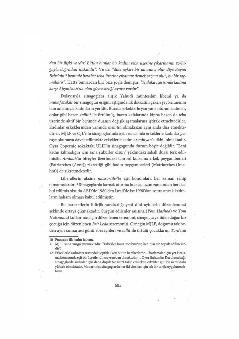 Hatta bunlardan b~ri bize şöyle demiştir: "Halaka içerisinde kadına karşı Afganistan'da olan güvensizliği aynısı vardır".