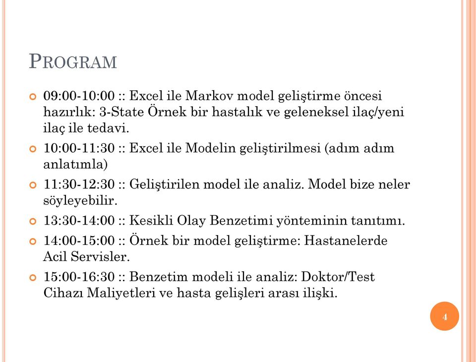 Model bize neler söyleyebilir. 13:30-14:00 :: Kesikli Olay Benzetimi yönteminin tanıtımı.