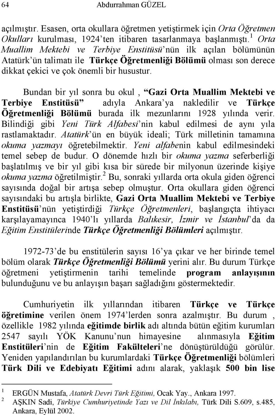 Bundan bir yıl sonra bu okul, Gazi Orta Muallim Mektebi ve Terbiye Enstitüsü adıyla Ankara ya nakledilir ve Türkçe Öğretmenliği Bölümü burada ilk mezunlarını 1928 yılında verir.