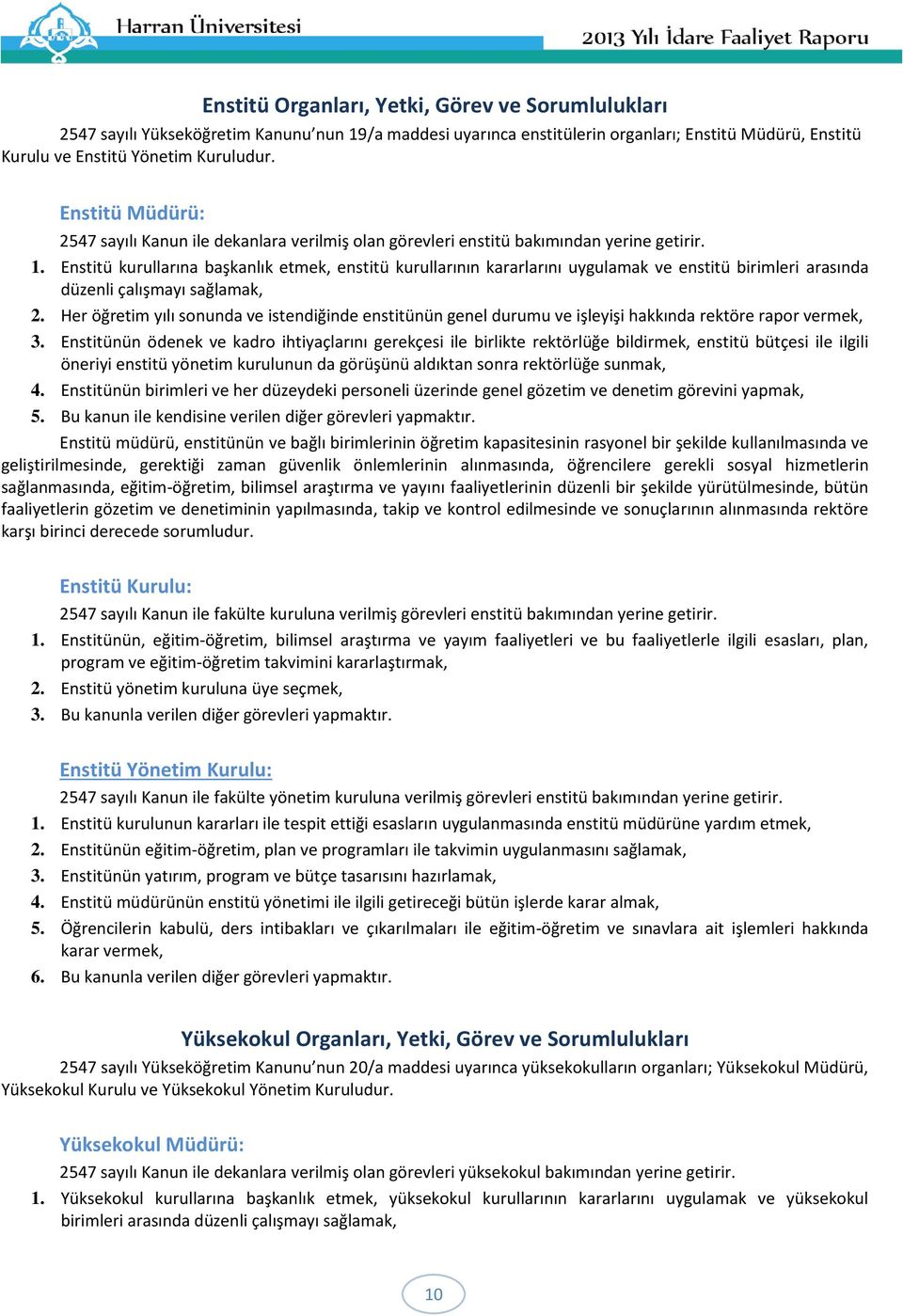 Enstitü kurullarına başkanlık etmek, enstitü kurullarının kararlarını uygulamak ve enstitü birimleri arasında düzenli çalışmayı sağlamak, 2.