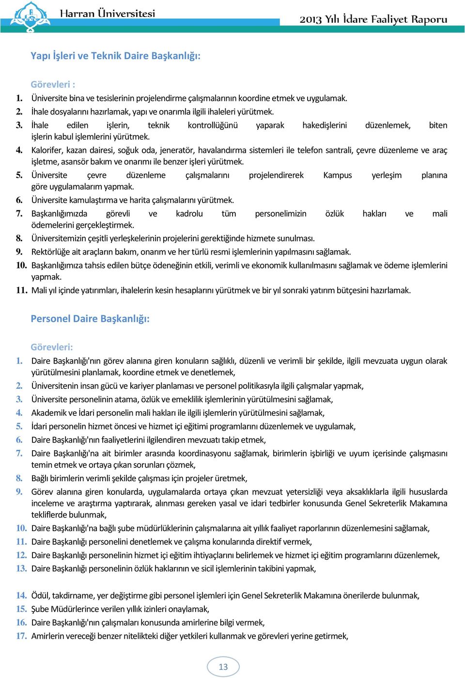 Kalorifer, kazan dairesi, soğuk oda, jeneratör, havalandırma sistemleri ile telefon santrali, çevre düzenleme ve araç işletme, asansör bakım ve onarımı ile benzer işleri yürütmek. 5.