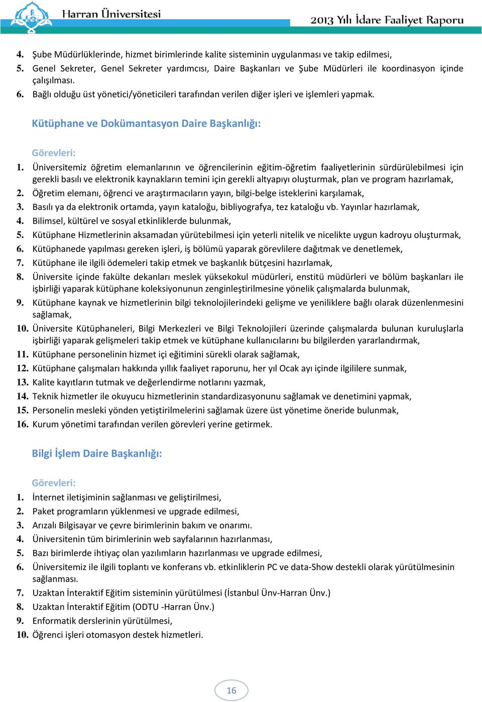 Bağlı olduğu üst yönetici/yöneticileri tarafından verilen diğer işleri ve işlemleri yapmak. Kütüphane ve Dokümantasyon Daire Başkanlığı: Görevleri: 1.