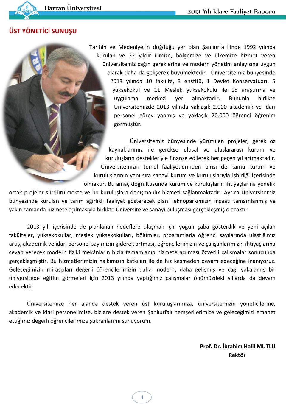 Üniversitemiz bünyesinde 2013 yılında 10 fakülte, 3 enstitü, 1 Devlet Konservatuarı, 5 yüksekokul ve 11 Meslek yüksekokulu ile 15 araştırma ve uygulama merkezi yer almaktadır.