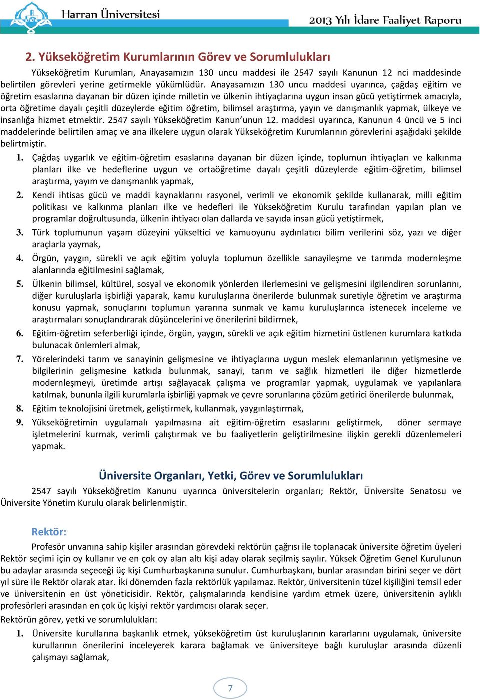 Anayasamızın 130 uncu maddesi uyarınca, çağdaş eğitim ve öğretim esaslarına dayanan bir düzen içinde milletin ve ülkenin ihtiyaçlarına uygun insan gücü yetiştirmek amacıyla, orta öğretime dayalı