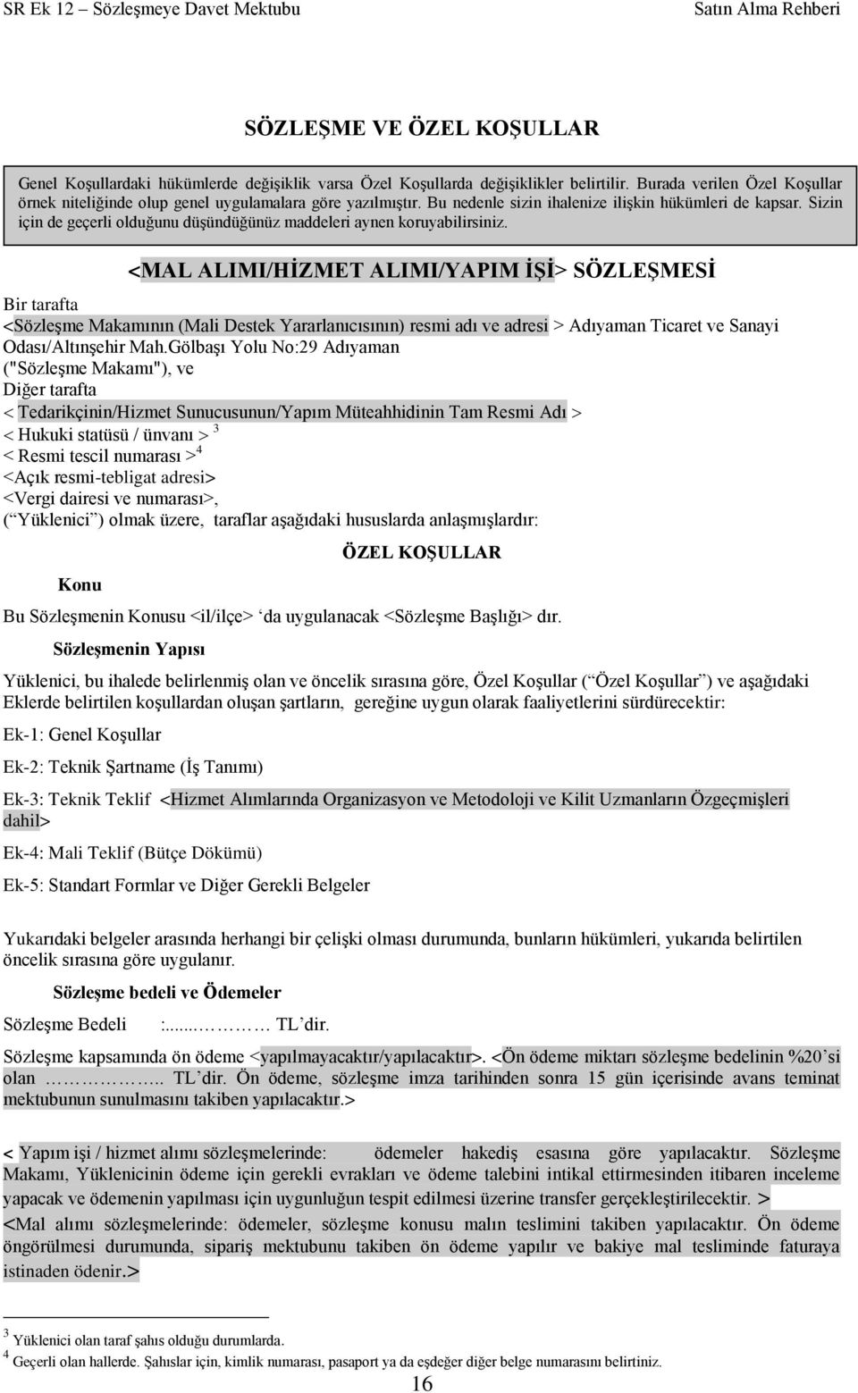 Sizin için de geçerli olduğunu düģündüğünüz maddeleri aynen koruyabilirsiniz.