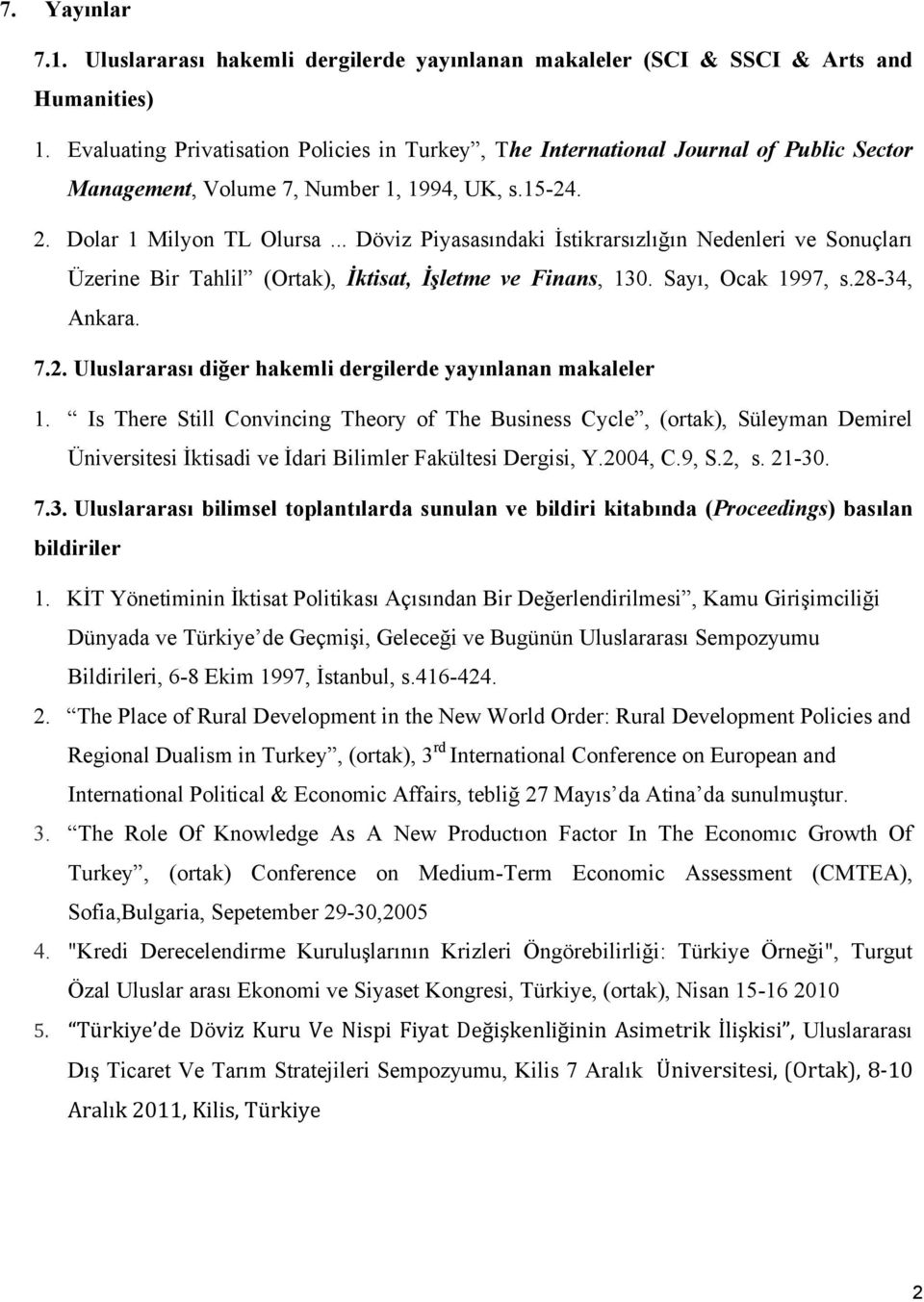 .. Döviz Piyasasındaki İstikrarsızlığın Nedenleri ve Sonuçları Üzerine Bir Tahlil (Ortak), İktisat, İşletme ve Finans, 130. Sayı, Ocak 1997, s.28