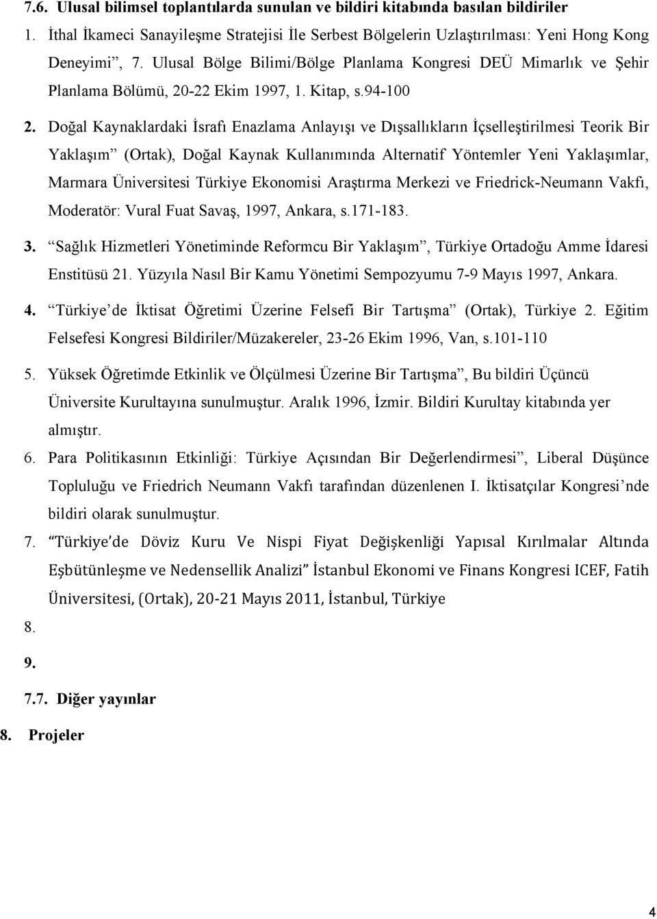 Doğal Kaynaklardaki İsrafı Enazlama Anlayışı ve Dışsallıkların İçselleştirilmesi Teorik Bir Yaklaşım (Ortak), Doğal Kaynak Kullanımında Alternatif Yöntemler Yeni Yaklaşımlar, Marmara Üniversitesi