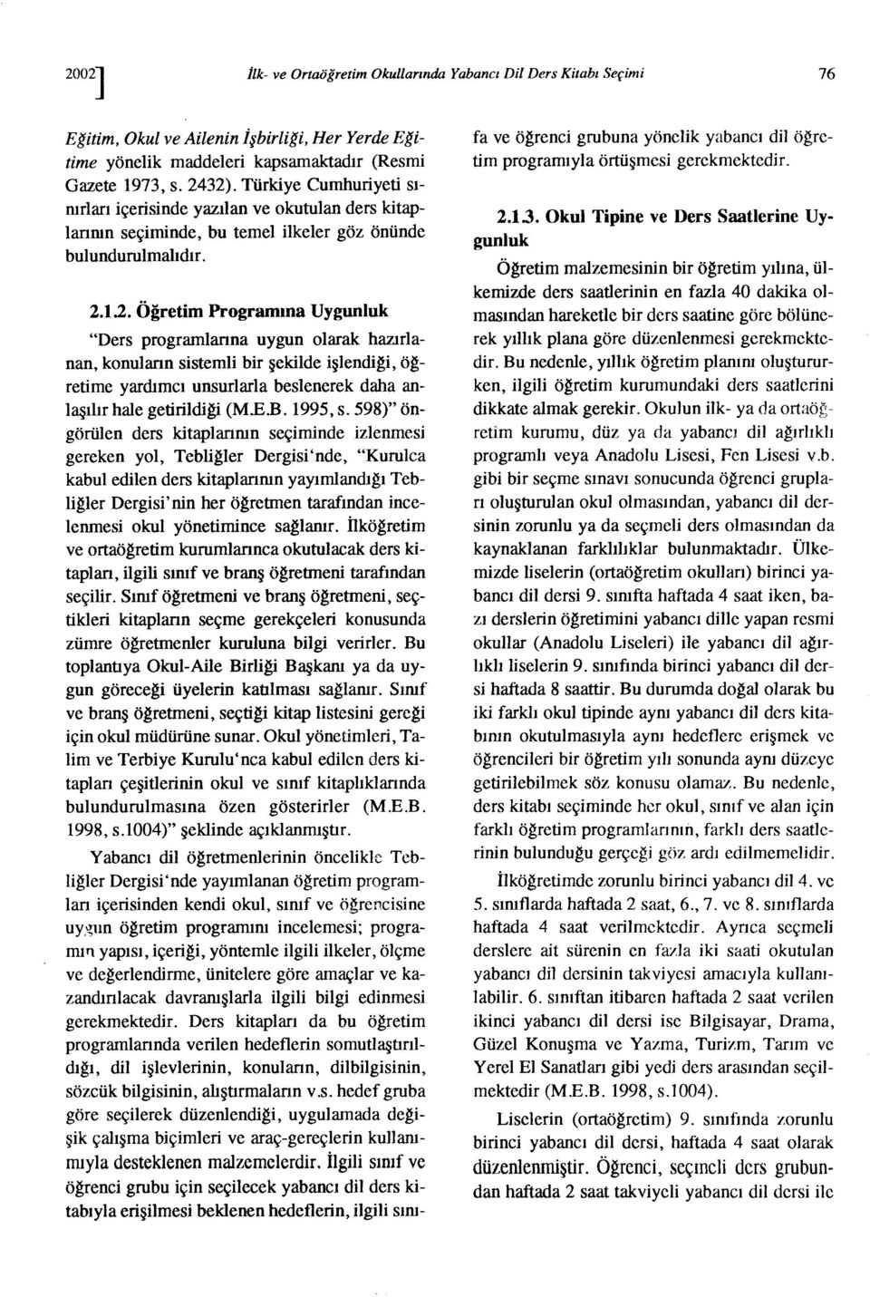 1.2. Öğretm Programma Uygunluk "Ders programlarına uygun olarak hazırlanan, konuların ssteml br şeklde şlendg, ögretme yardımcı unsurlarla beslenerek daha anlaşılır hale getrldg (M.E.B. 1995, s.