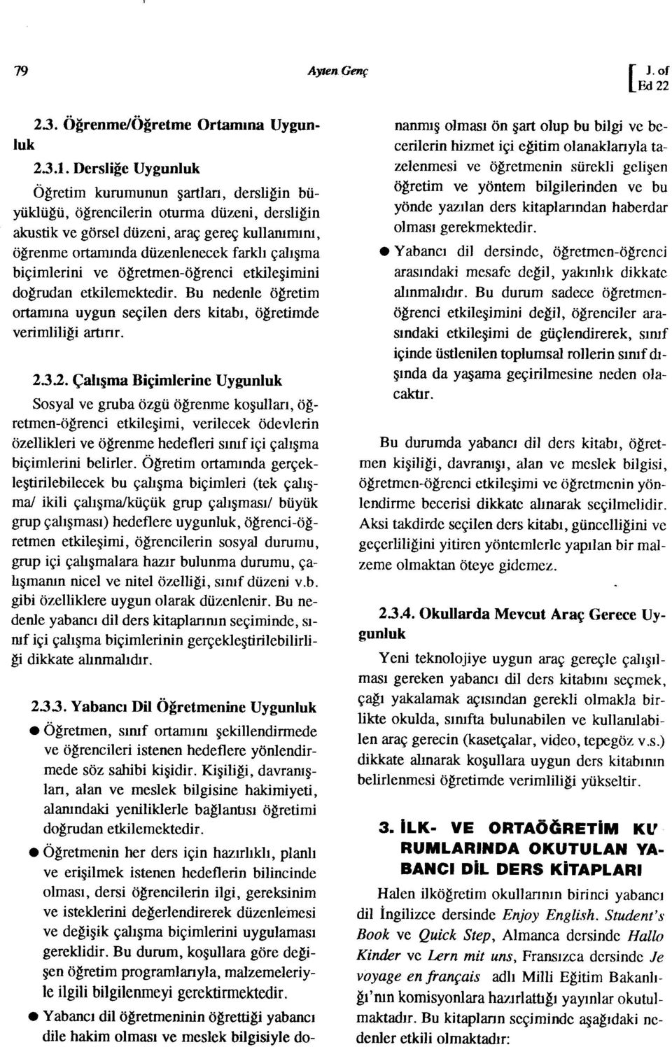 öğretmen-öğrenc etkleşınn doğrudan etklemektedr. Bu nedenle öğretm ortamına uygun seçlen ders ktabı, öğretmde vermllğ artınr. 2.