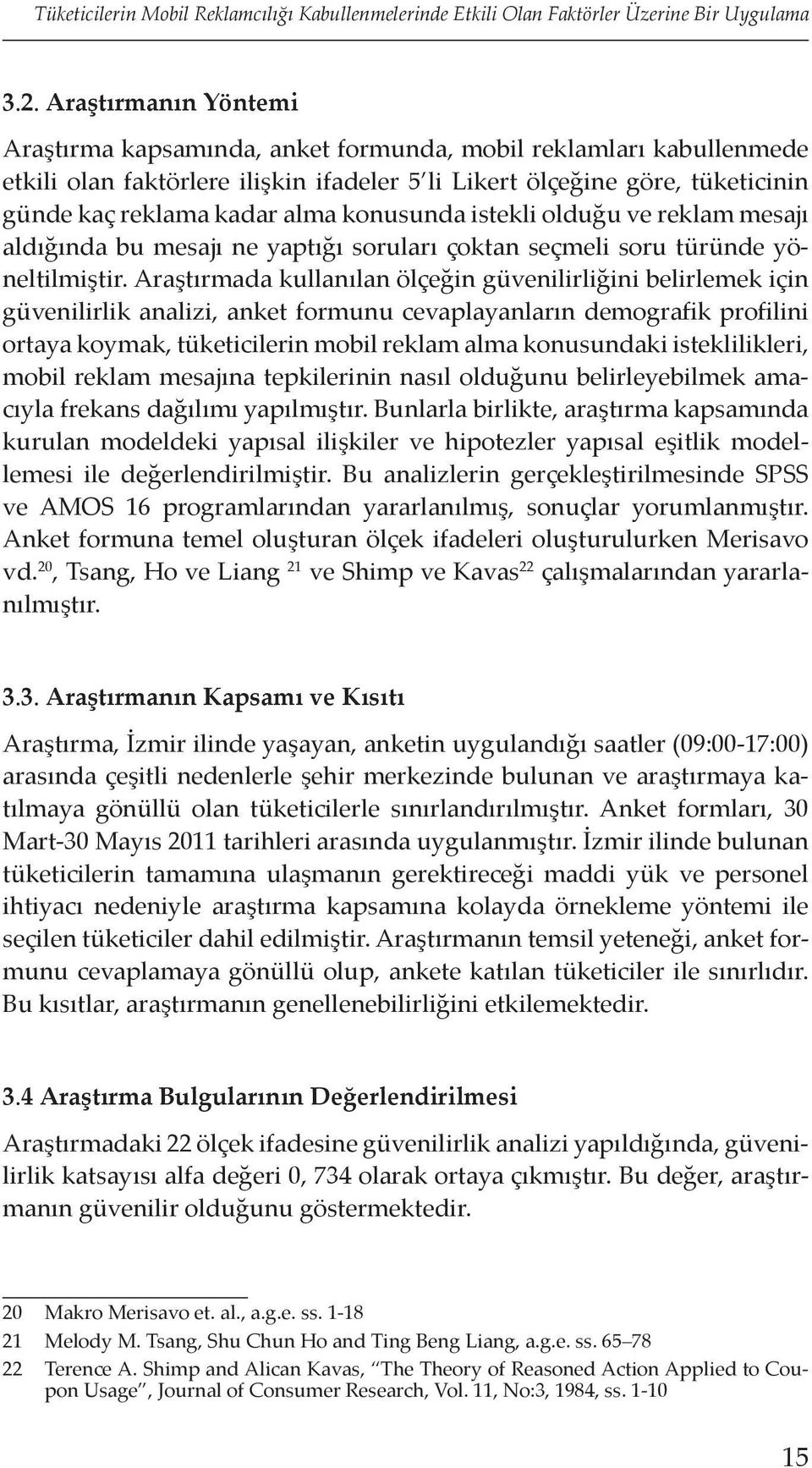 konusunda istekli olduğu ve reklam mesajı aldığında bu mesajı ne yaptığı soruları çoktan seçmeli soru türünde yöneltilmiştir.