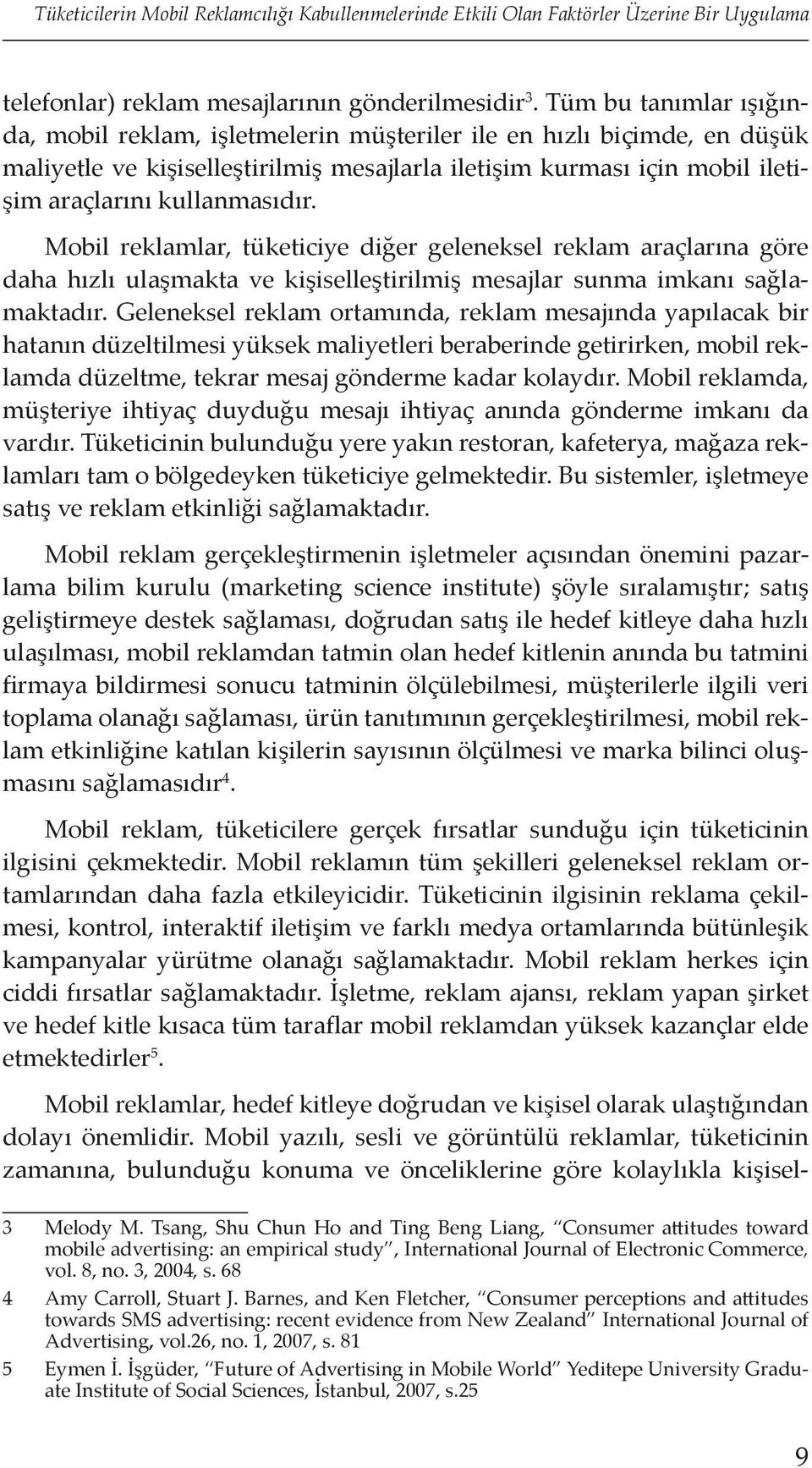 Mobil reklamlar, tüketiciye diğer geleneksel reklam araçlarına göre daha hızlı ulaşmakta ve kişiselleştirilmiş mesajlar sunma imkanı sağlamaktadır.