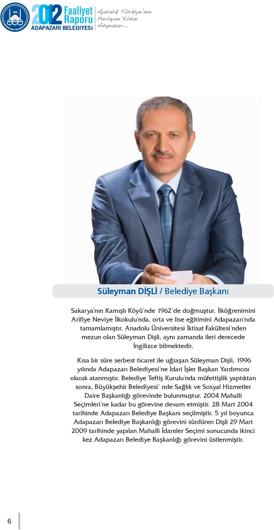 Kısa bir süre serbest ticaret ile uğraşan Süleyman Dişli, 1996 yılında Adapazarı Belediyesi ne İdari İşler Başkan Yardımcısı olarak atanmıştır.