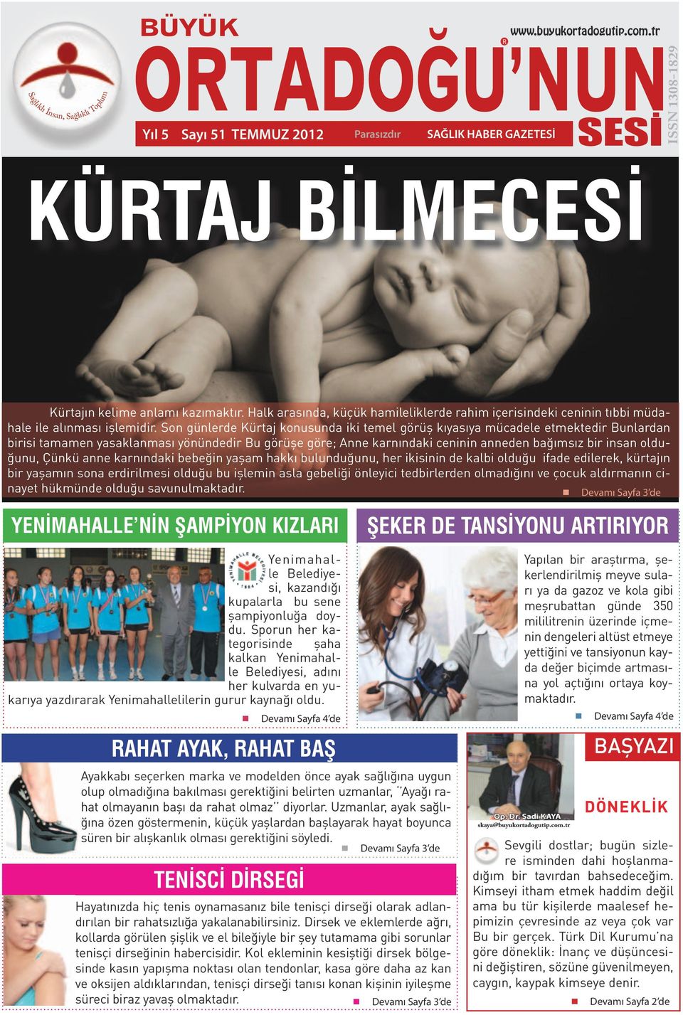 Son günlerde Kürtaj konusunda iki temel görüş kıyasıya mücadele etmektedir Bunlardan birisi tamamen yasaklanması yönündedir Bu görüşe göre; Anne karnındaki ceninin anneden bağımsız bir insan