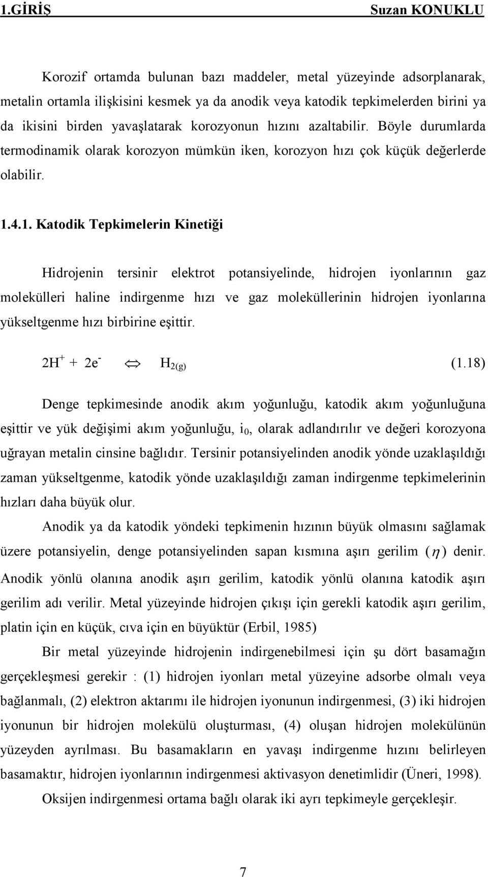 4.1. Katodik Tepkimelerin Kinetiği Hidrojenin tersinir elektrot potansiyelinde, hidrojen iyonlarının gaz molekülleri haline indirgenme hızı ve gaz moleküllerinin hidrojen iyonlarına yükseltgenme hızı