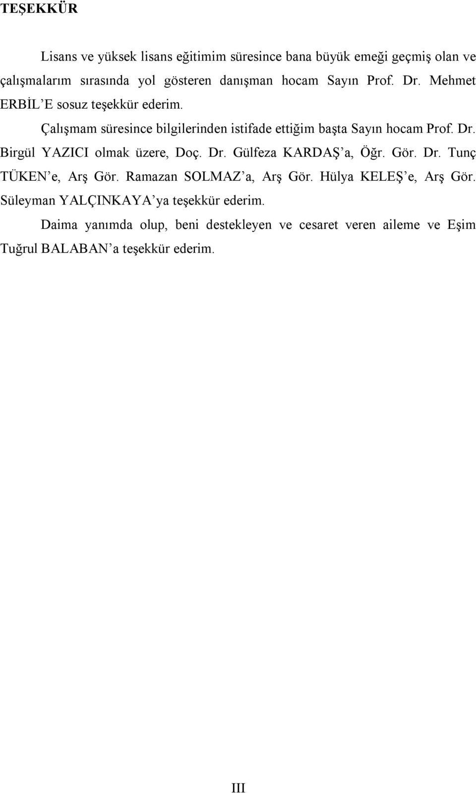 Dr. Gülfeza KARDAŞ a, Öğr. Gör. Dr. Tunç TÜKEN e, Arş Gör. Ramazan SOLMAZ a, Arş Gör. Hülya KELEŞ e, Arş Gör.