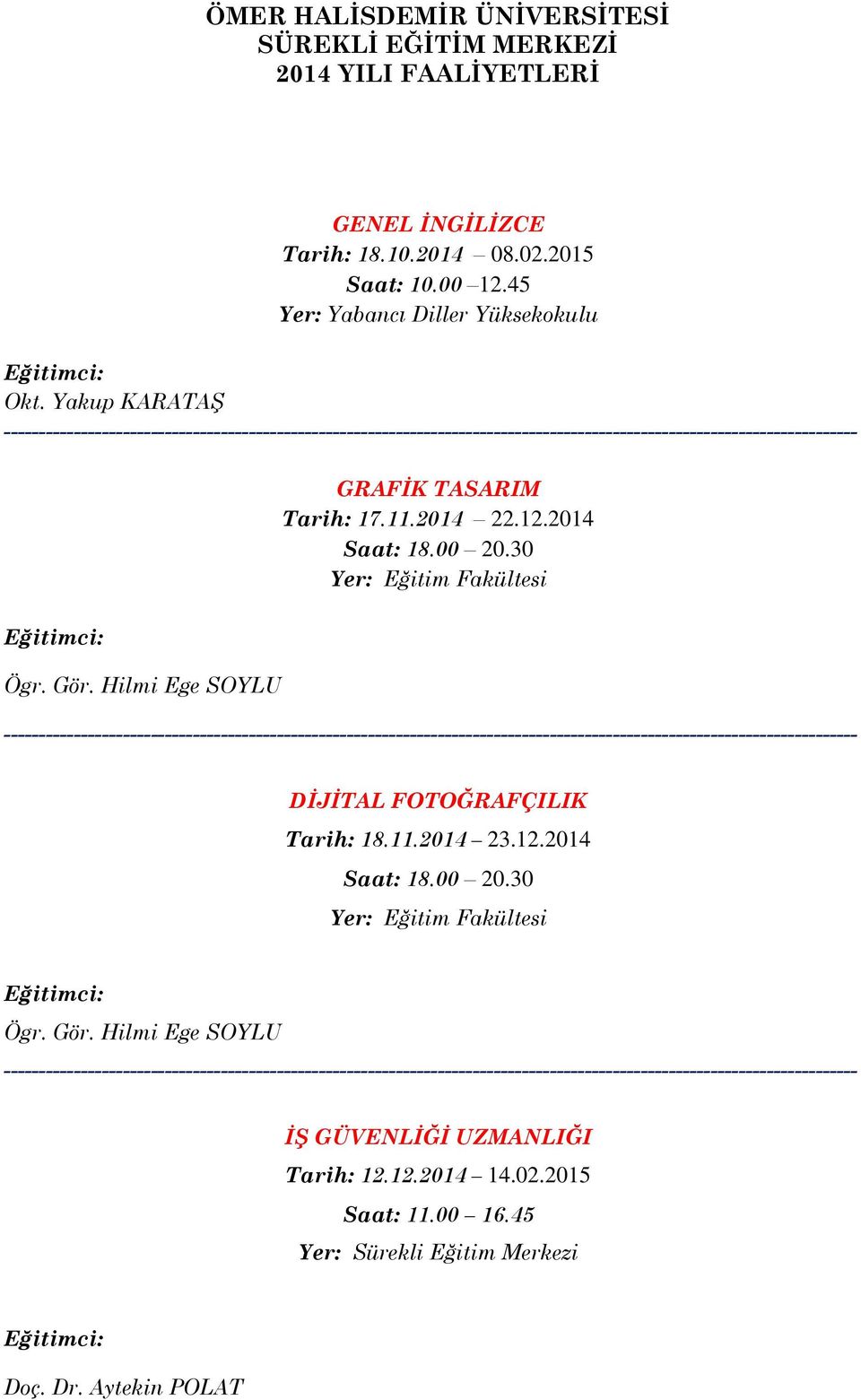 Hilmi Ege SOYLU - DİJİTAL FOTOĞRAFÇILIK Tarih: 18.11.2014 23.12.2014 Saat: 18.00 20.