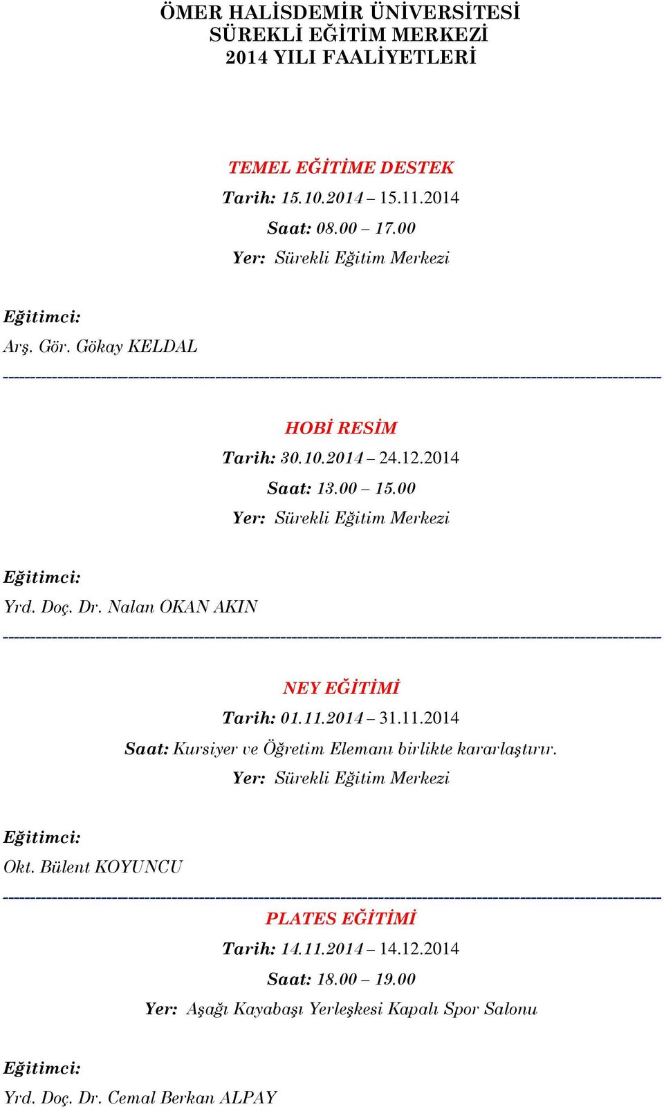 Nalan OKAN AKIN Tarih: 01.11.2014 31.11.2014 PLATES EĞİTİMİ Tarih: 14.11.2014 14.12.